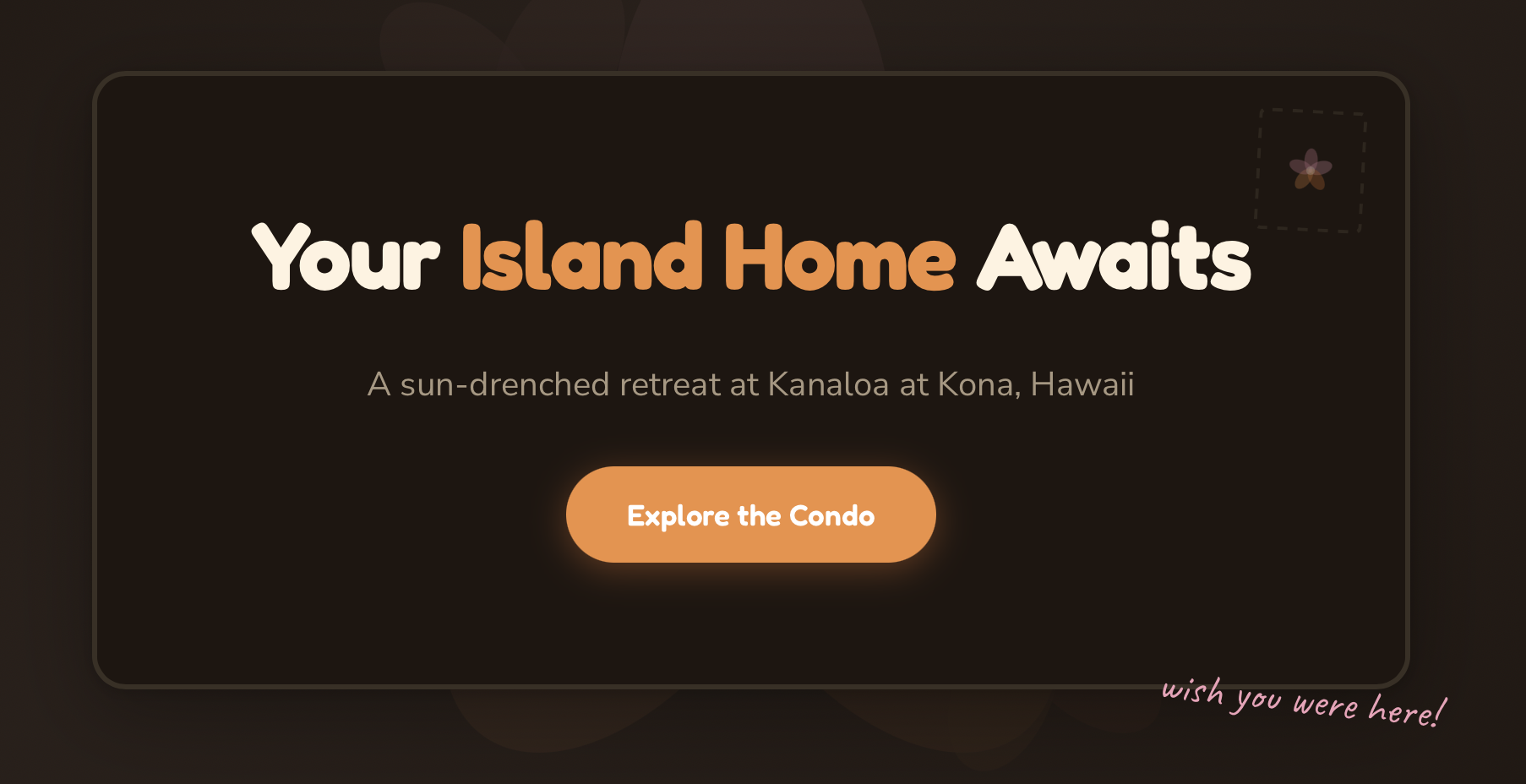 The Lanai Days hero: a dark postcard frame with warm brown and orange display type reading Your Island Home Awaits, an orange Explore the Condo button, a corner stamp box, and a handwritten wish you were here in pink
